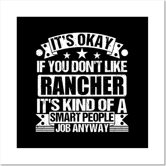 Rancher lover It's Okay If You Don't Like Rancher It's Kind Of A Smart People job Anyway Wall Art by Benzii-shop 